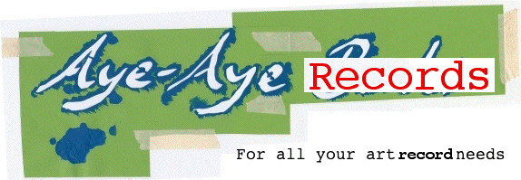 Aye-Aye Records - for all your art record needs