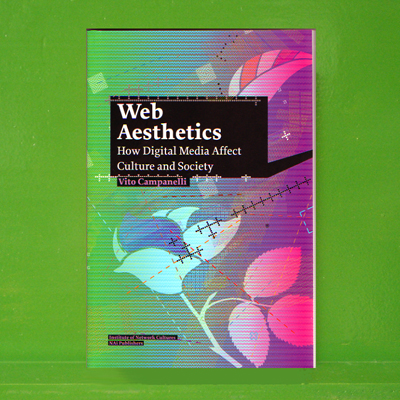 Vito Campanelli - Web Aesthetics: How Digital Media Affect Culture and Society