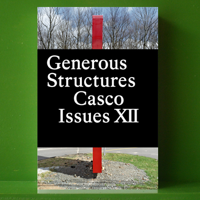 Casco Issues XII: Generous Structures - Edited by Binna Choi and Axel Wieder