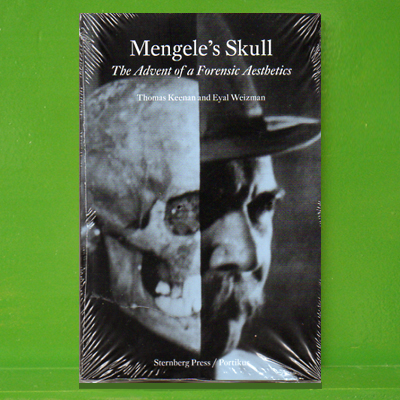 Thomas Keenan and Eyal Weizman - Mengele's Skull: The Advent of a Forensic Aesthetics