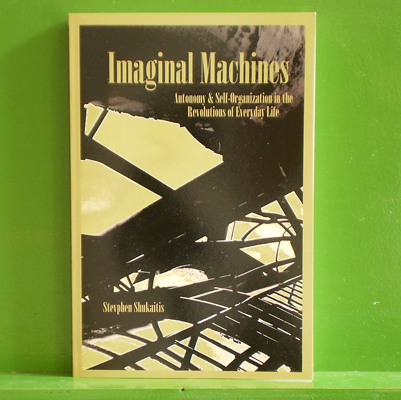 Stevphen Shukaitis - Imaginal Machines