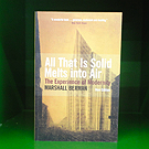 Marshall Berman - All That Is Solid Melts into Air: The Experience of Modernity