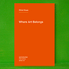 Chris Kraus - Where Art Belongs